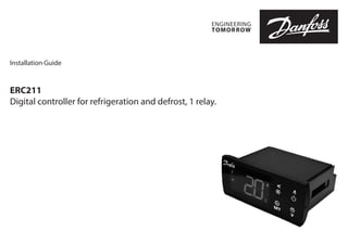 Installation Guide
ERC211
Digital controller for refrigeration and defrost, 1 relay.
 
