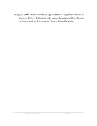 Verdugo, R. (2009) Factores asociados al logro académico de asignaturas valoradas en
      alumnos y directivos de educación media superior, Presentado en el Foro Regional
      del Consejo Mexicano de Investigación Educativa, Hermosillo, México.




              Wenceslao Verdugo R.                             Página 17
 