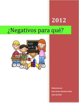 2012
¿Negativos para qué?




               Elaborado por:
               Karla Karina Sánchez Avilés
               Julio del 2012
 