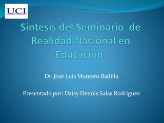 Dr. José Luis Montero Badilla
Presentado por: Daisy Dennis Salas Rodríguez
 