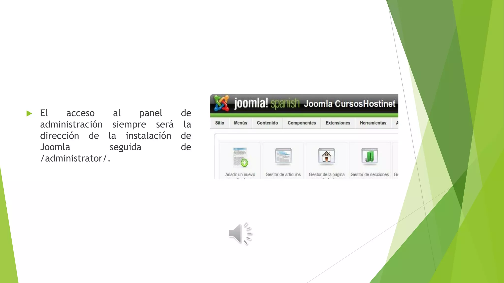  El acceso al panel de
administración siempre será la
dirección de la instalación de
Joomla seguida de
/administrator/.
 