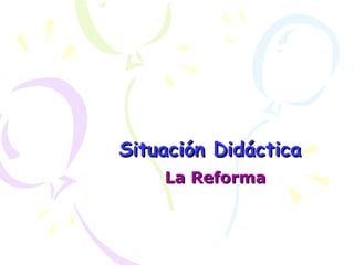 Situación Didáctica La Reforma 