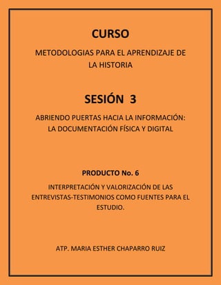 CURSO<br />METODOLOGIAS PARA EL APRENDIZAJE DE LA HISTORIA<br />SESIÓN  3<br />ABRIENDO PUERTAS HACIA LA INFORMACIÓN: LA DOCUMENTACIÓN FÍSICA Y DIGITAL<br />PRODUCTO No. 6<br />INTERPRETACIÓN Y VALORIZACIÓN DE LAS ENTREVISTAS-TESTIMONIOS COMO FUENTES PARA EL ESTUDIO.<br />ATP. MARIA ESTHER CHAPARRO RUIZ<br />INTERPRETACION DE LA HISTORIA ORAL DE LA ENTREVISTA<br />El entrevistado no vivió directamente los casi 2 minutos que duró el terremoto en la Ciudad de México, tenía 18 años y era estudiante en la Normal de Tuxpan, estaba en su clase de Filosofía; cuenta que cuando se enteró presentó su credencial de socorrista de la Cruz Roja e inmediatamente se trasladó a la Ciudad de México donde le asignaron el rescate de las personas del Hotel Regis; por lo que tuvo la oportunidad o desgracia de vivir muy cerca la tragedia.<br />Sus respuestas giraron en torno a sus vivencias, en algunas ocasiones su historia oral coincide con los documentos que se generaron en torno al hecho ocurrido y mencionado; pues en otras no es lo mismo con la versión oficial del Gobierno, en ese entonces por el Presidente Miguel de la Madrid. Por ejemplo: él vio como países como Noruega y Alemania enviaron casas armables que nunca fueron asignadas a ninguna persona. Como el Gobierno estimó que hubo unos 10,000 muertos, mientras que organizaciones internas dijeron que hubo 26,000 personas fallecidas.<br />Comprobamos que como siempre hay dos versiones de los hechos, coincidiendo en el hecho en sí, pero no en la triste realidad.<br />REFLEXIÓN SOBRE LA OTREDAD<br />Como mencioné anteriormente el entrevistado tenía 18 años cuando sucedió el siniestro; en el año de 1985 una servidora tenía 20 años recién egresada de la Normal de la Ciudad de Xalapa y laborando en una localidad rural; recuerdo que mi apreciación del hecho fue de sorpresa, angustia y muchísimo temor ya que esa localidad no contaba con servicios públicos, me encontraba totalmente incomunicada con la ciudad.<br />Al paso de los días me fui enterando de la tragedia y mi otredad con los damnificados fue de solidaridad, recuerdo que lloré y oré por todos ellos, en cuanto pude hice una donación en la Cruz Roja de mi Ciudad.<br />Mis pensamientos a partir de ese acontecimiento ya eran otros, que afectaciones habría a nivel nacional.<br />Al escuchar a mi entrevistado respiré profundamente y pensé que fue muy humanitario no le importo arriesgar su vida por la de los demás.<br />REFLEXIÓN SOBRE LA SIMULTANEIDAD<br />En ocasiones perdemos de vista que ciertos acontecimientos ocurridos al momento, en este caso el terremoto del 85 y que el proceso de desincorporación Bancaria se intensifica; me lleva a reflexionar acerca de la simultaneidad de los hechos.<br />Elaborar el cuadro que organiza la información de lo local a lo nacional y a lo internacional, permite visualizar los hechos, brinda la oportunidad de recrear la historia.<br />