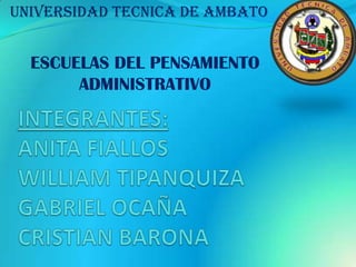 UNIVERSIDAD TECNICA DE AMBATO


  ESCUELAS DEL PENSAMIENTO
       ADMINISTRATIVO
 