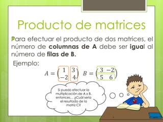 Producto de matrices


Si puedo efectuar la
multiplicación de A x B,
entonces… ¿Cuál sería
el resultado de la
matriz C?

 