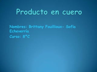 Nombres: Brittany Fouillioux- Sofía
Echeverría
Curso: 8ºC
 