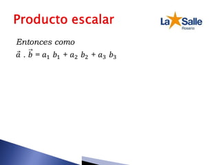 Entonces como
𝑎 . 𝑏 = 𝑎1 𝑏1 + 𝑎2 𝑏2 + 𝑎3 𝑏3
 