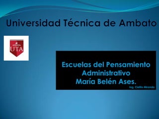 Escuelas del Pensamiento
     Administrativo
    María Belén Ases.
                  Ing. Cielito Miranda
 