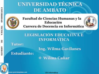 UNIVERSIDADTECNOLÓGICAECOTEC.ISO9001:2008UNIVERSIDADTECNICADEAMBATO
Facultad de Ciencias Humanas y la
Educación
Carrera de Docencia en Informática
VIII Informática
 