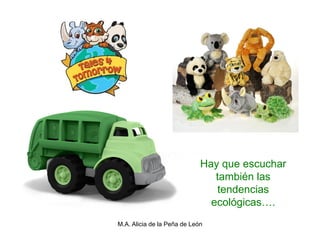 Hay que escuchar
                                también las
                                 tendencias
                               ecológicas….
M.A. Alicia de la Peña de León
 