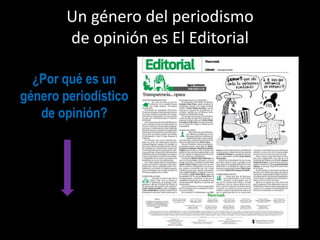 Un género del periodismo
de opinión es El Editorial
¿Por qué es un

género periodístico
de opinión?

 