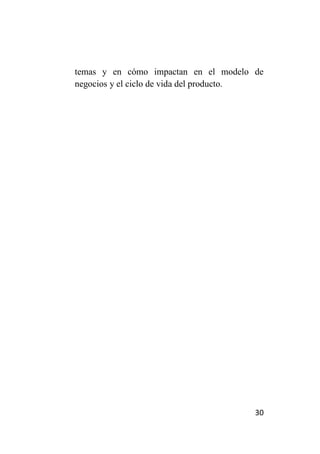 temas y en cómo impactan en el modelo de
negocios y el ciclo de vida del producto.




                                       30
 