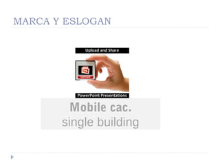 MARCA Y ESLOGAN
Mobile cac.
single building
 
