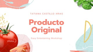 TATIANA CASTILLO ARIAS
Producto
Original
Easy Entertaining Workshop
 