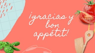 ¡gracias y
bon
appétit!
 