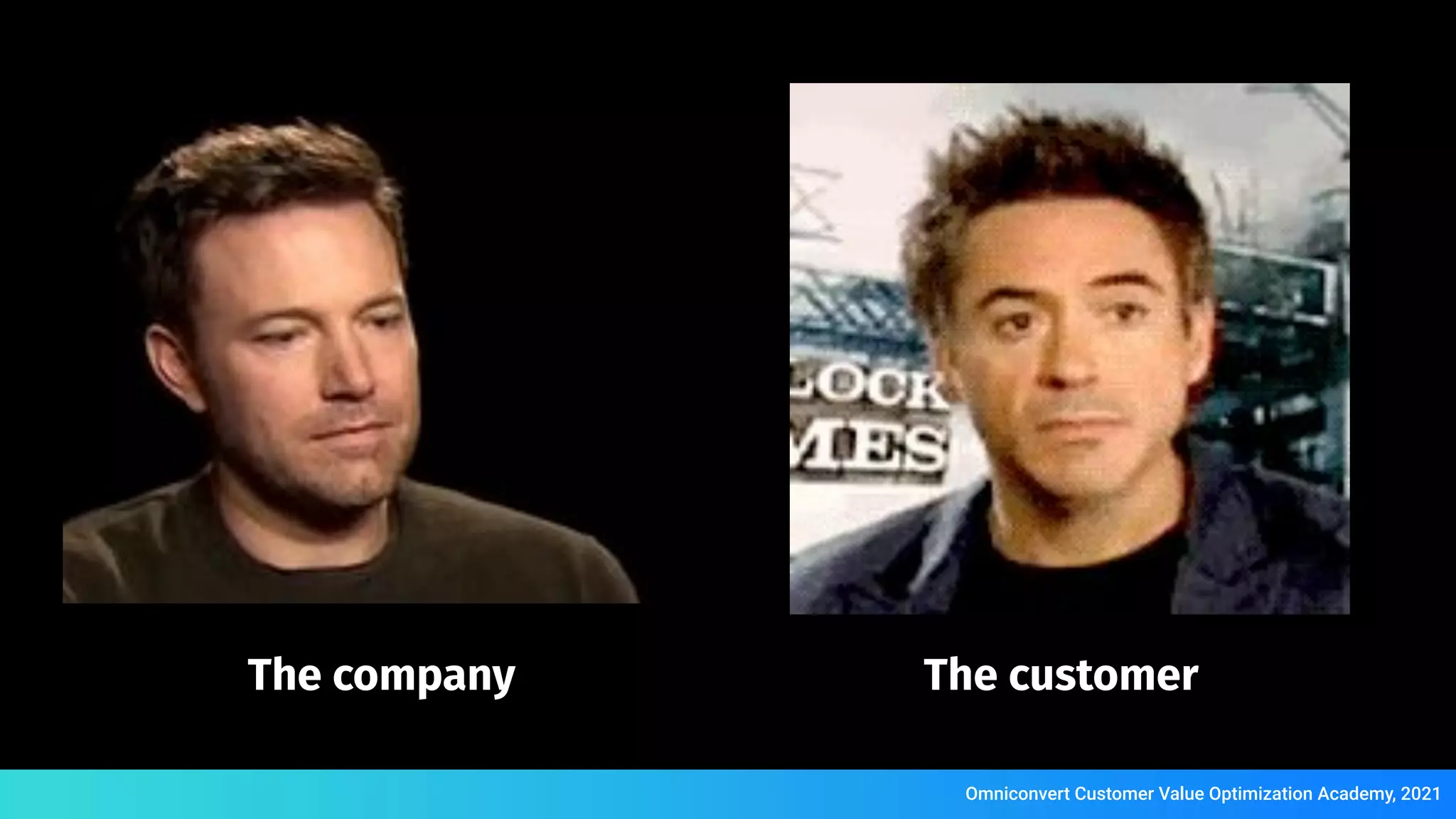 Omniconvert Customer Value Optimization Academy, 2021
The company The customer
 