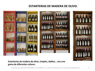 ESTANTERIAS DE MADERA DE OLIVO. Estanterías de madera de olivo, simples, dobles… con una gama de diferentes colores. Fabricado por: GESTION SOSTENIBLE "LA VICARIA" S.L., telf:953 43 60 06 email: cortijolavicaria@hotmail.es 