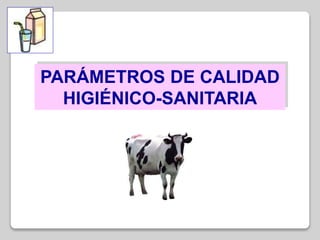 PARÁMETROS DE CALIDAD
HIGIÉNICO-SANITARIA
 