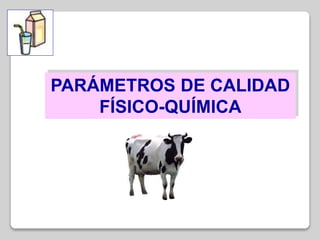 PARÁMETROS DE CALIDAD
FÍSICO-QUÍMICA
 