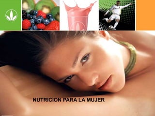 NUTRICION PARA LA MUJER 
 