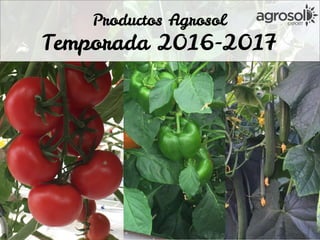 Productos Agrosol
Temporada 2016-2017
 