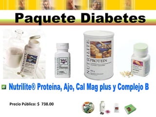 Nutrilite® Proteína, Ajo, Cal Mag plus y Complejo B Precio Público: $  738.00 Paquete Diabetes 