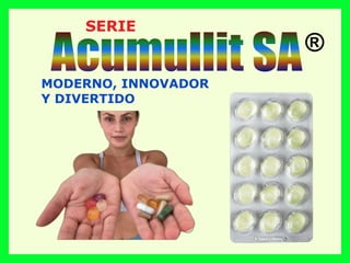 SERIE
MODERNO, INNOVADOR
Y DIVERTIDO
Acumullit SA®
 