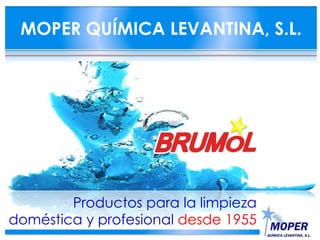 MOPER QUÍMICA LEVANTINA, S.L.
Productos para la limpieza
doméstica y profesional desde 1955
 