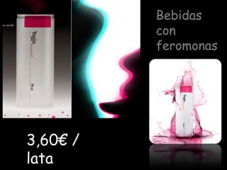Bebidas
          con
          feromonas




3,60€ /
lata
 