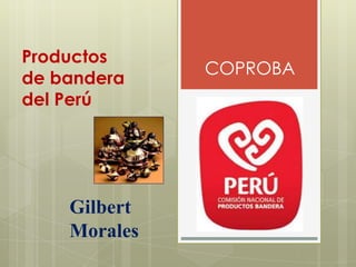 Productos de bandera  del Perú COPROBA Gilbert Morales 