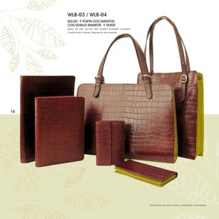 WLB-03 / WLB-04
     BOLSO Y PORTA-DOCUMENTOS
     COCODRILO MARRÓN Y VERDE
     Bolsos de piel vacuno alta calidad acabado cocodrilo.
     Combina dos colores. Dispone en dos tamaños.




16




                                                             Fabricamos en otros colores y acabados, consúltenos.
 