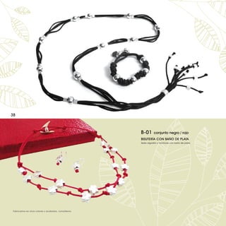 38



                                                       B-01       conjunto negro / rojo
                                                       BISUTERÍA CON BAÑO DE PLATA
                                                       Seda algodón y fornituras con baño de plata.




Fabricamos en otros colores y acabados, consúltenos.
 