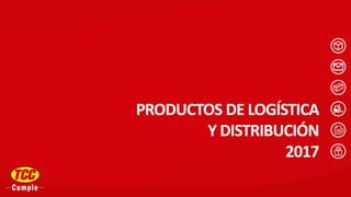 PRODUCTOS DE LOGÍSTICA
Y DISTRIBUCIÓN
2017
 