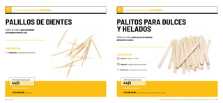 Una oportunidad para el sector forestal la nueva lista de productos forestales maderables del Perú 125124 Capítulo 3 //
OTRAS MANUFACTURASDEMADERA
Palillos de madera para escarbado
y/o limpieza dental u oral.
CARACTERÍSTICAS
Dimensiones: no reguladas por norma técnica.
PALILLOS DE DIENTES
PARTIDA ARANCELARIA
4421
4421.99.20.00 (mondadientes)
SUBPARTIDA ARANCELARIA
OTRAS MANUFACTURASDEMADERA
Palillos de madera para uso en el consumo
alimentario masivo.
CARACTERÍSTICAS
Especies: tropicales / coníferas.
Obtención: troquelado de láminas de madera.
Dimensiones: no reguladas por norma técnica.
PALITOS PARA DULCES
Y HELADOS
PARTIDA ARANCELARIA
4421
4421.99.30.00(palitos y cucharitas planas de los utilizados para dulces y helados)
SUBPARTIDA ARANCELARIA
 