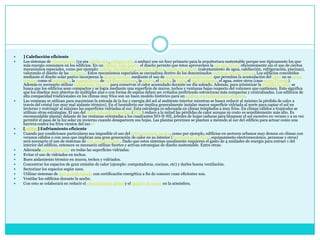 ] Calefacción eficienteLos sistemas de climatización (ya sea calefacción, refrigeración o ambas) son un foco primario para la arquitectura sustentable porque son típicamente los que más energía consumen en los edificios. En un edificio solar pasivo el diseño permite que éstos aprovechen la energía del sol eficientemente sin el uso de ciertos mecanismos especiales, como por ejemplo: células fotovoltaicas, paneles solares, colectores solares (calentamiento de agua, calefacción, refrigeración, piscinas), valorando el diseño de las ventanas. Estos mecanismos especiales se encuadran dentro de los denominados sistemas solares activos. Los edificios concebidos mediante el diseño solar pasivo incorporan la inercia térmica mediante el uso de materiales de construcción que permitan la acumulación del calor en su masa térmica como el hormigón, la mampostería de ladrillos comunes, la piedra, el adobe, la tapia, el suelo cemento, el agua, entre otros (caso muro Trombe). Además es necesario utilizar aislamiento térmico para conservar el calor acumulado durante un día soleado. Además, para minimizar la pérdida de calor se busca que los edificios sean compactos y se logra mediante una superficie de muros, techos y ventanas bajas respecto del volumen que contienen. Esto significa que los diseños muy abiertos de múltiples alas o con forma de espina deben ser evitados prefiriendo estructuras más compactas y centralizadas. Los edificios de alta compacidad tradicionales en los climas muy fríos son un buen modelo histórico para un edificio energéticamente eficiente.Las ventanas se utilizan para maximizar la entrada de la luz y energía del sol al ambiente interior mientras se busca reducir al mínimo la pérdida de calor a través del cristal (un muy mal aislante térmico). En el hemisferio sur implica generalmente instalar mayor superficie vidriada al norte para captar el sol en invierno y restringir al máximo las superficies vidriadas al sur. Esta estrategia es adecuada en climas templados a muy fríos. En climas cálidos a tropicales se utilizan otras estrategias. El uso del doble vidriado hermético (DVH) reduce a la mitad las pérdidas de calor aunque su costo es sensiblemente más alto. Es recomendable plantar delante de las ventanas orientadas a los cuadrantes NO-N-NE, árboles de hojas caducas para bloquear el sol excesivo en verano y a su vez permitir el paso de la luz solar en invierno cuando desaparecen sus hojas. Las plantas perennes se plantan a menudo al sur del edificio para actuar como una barrera contra los fríos vientos del sur.[5][editar] Enfriamiento eficienteCuando por condiciones particulares sea imposible el uso del refrescamiento pasivo, como por ejemplo, edificios en sectores urbanos muy densos en climas con veranos cálidos o con usos que implican una gran generación de calor en su interior (iluminación artificial, equipamiento electromecánico, personas y otros) será necesario el uso de sistemas de aire acondicionado. Dado que estos sistemas usualmente requieren el gasto de 4 unidades de energía para extraer 1 del interior del edificio, entonces es necesario utilizar fuertes y activas estrategias de diseño sustentable. Entre otras:Adecuada protección solar en todas las superficies vidriadas.Evitar el uso de vidriados en techos.Buen aislamiento térmico en muros, techos y vidriados.Concentrar los espacios de gran emisión de calor (ejemplo: computadoras, cocinas, etc) y darles buena ventilación.Sectorizar los espacios según usos.Utilizar sistemas de aire acondicionado con certificación energética a fin de conocer cuan eficientes son.Ventilar los edificios durante la noche.Con esto se colaborará en reducir el calentamiento global y el agujero de ozono en la atmósfera.