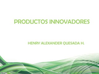 PRODUCTOS INNOVADORES HENRY ALEXANDER QUESADA H. 