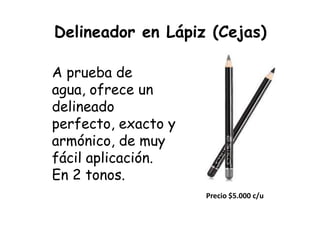 Delineador en Lápiz (Cejas)

A prueba de
agua, ofrece un
delineado
perfecto, exacto y
armónico, de muy
fácil aplicación.
En 2 tonos.
                     Precio $5.000 c/u
 