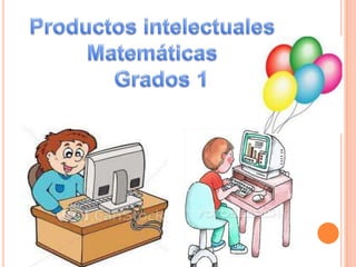 Productos intelectuales Matemáticas  Grados 1  