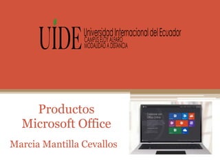 Productos
Microsoft Office
Marcia Mantilla Cevallos
 