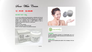 S/. 49.00 S/. 65.00
SECRET KEY 50g.
Es una crema multifuncional blanqueadora y unificadora del tono de
la piel. Contiene Niacinamida (Vitamina B3), que es un compuesto
utilizado en la cosmética como un despigmentante cutáneo y
también como tratamiento para el acné. Hidratar la piel y
protegerla de agresiones externas, se utiliza para:
Unificar el tono
Aclarar con el uso continuo
Funciona como base, prebase, bb cream
Ayuda a controlar la grasa y los problemas de poros
CONTIENE:
Su agente ingrediente principal es la Niacinamida, que es el
agente encargado de inhibir la producción de melanina que es la
que oscurece la piel.
COMO USAR:
Cuenta con una espátula para aplicar. No se enjuaga, es de uso
diario.
SK-101
Snow White Cream
 