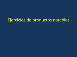 Ejercicios de productos notables
 