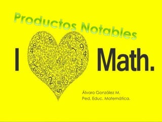Álvaro González M.
Ped. Educ. Matemática.
 