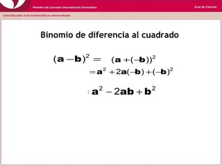 Binomio de diferencia al cuadrado
=− 2
)( ba 2
))(( ba −+
22
)()(2 bbaa −+−+=
 