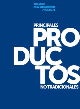 > 23ADEX
DIRECTORY 2012
PRO
DUC
TOS
THEMAIN
NON-TRADITIONAL
PRODUCTS
NOTRADICIONALES
PRINCIPALES
 