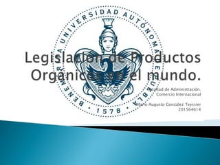 Facultad de Administración.
Comercio Internacional
Mario Augusto González Teyssier
201564614
 