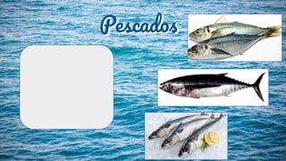 Pescados
BONITO
JUREL
CABALLA
Pescados
 