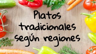 Platos
tradicionales
según regiones
 