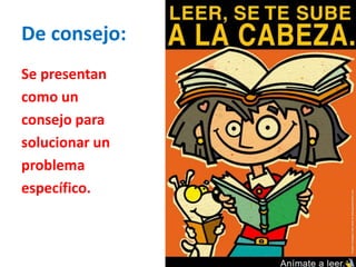 De consejo:
Se presentan
como un
consejo para
solucionar un
problema
específico.
 