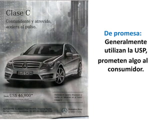 De promesa:
Generalmente
utilizan la USP,
prometen algo al
consumidor.
 