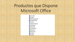 Productos que Dispone
Microsoft Office
 